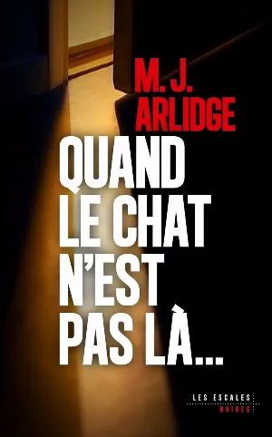 M. J. Arlidge - Quand le chat n'est pas là...